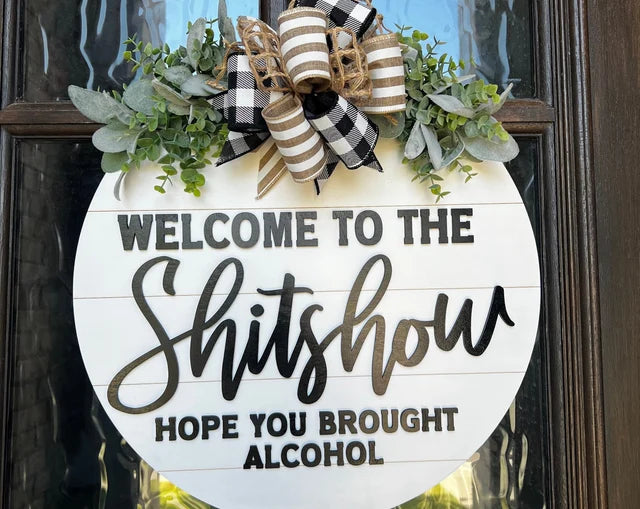 Welcome To The Shitshow Hope You Brought Alcohol Door Hanger
